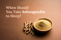 When Should You Take Ashwagandha to Sleep?