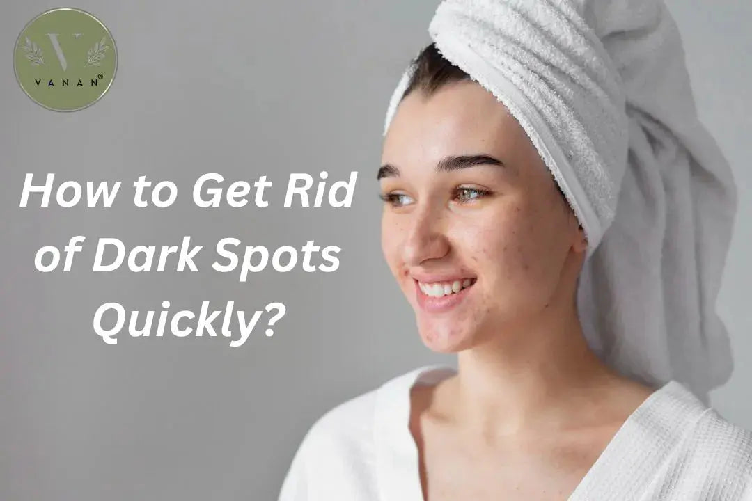 How to get rid of dark spots quickly